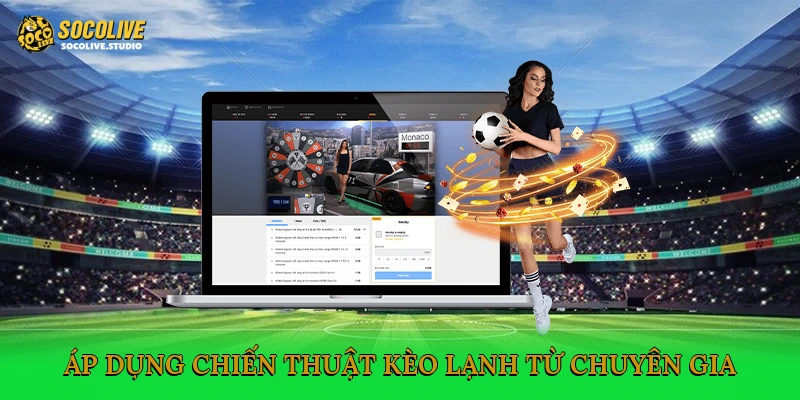 Áp dụng chiến thuật kèo lạnh hợp lý